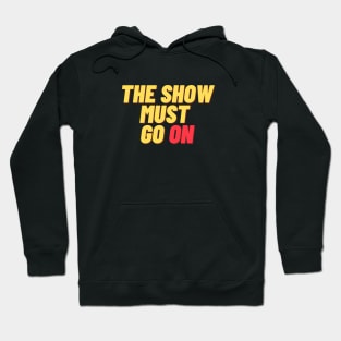 The Show Must Go On Hoodie